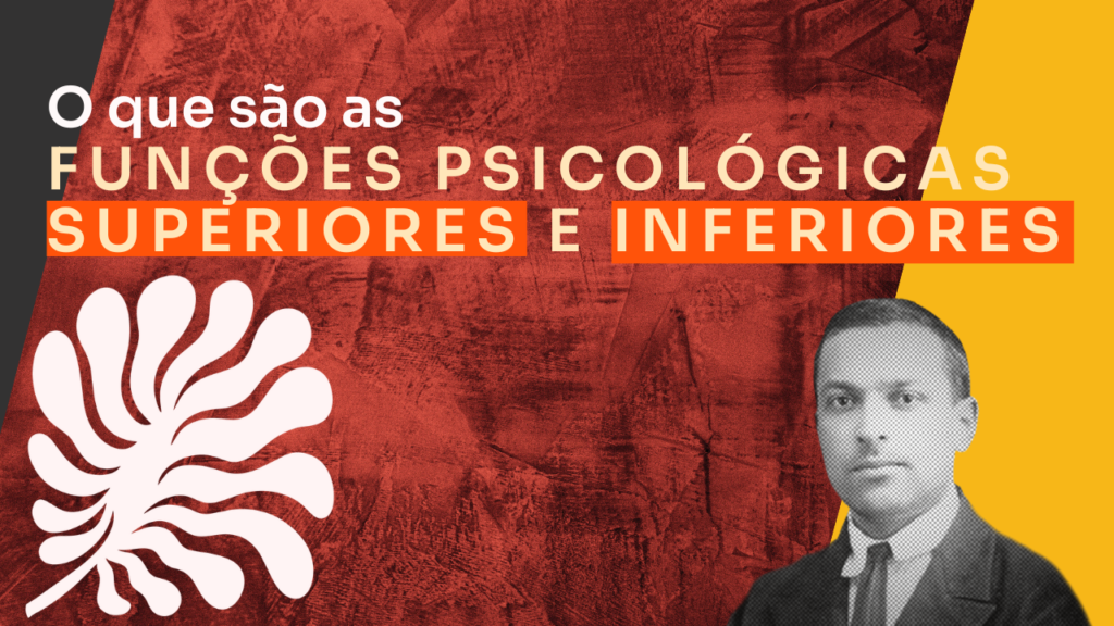 Funções Psicológicas Superiores e Inferiores de acordo com Vygotsky