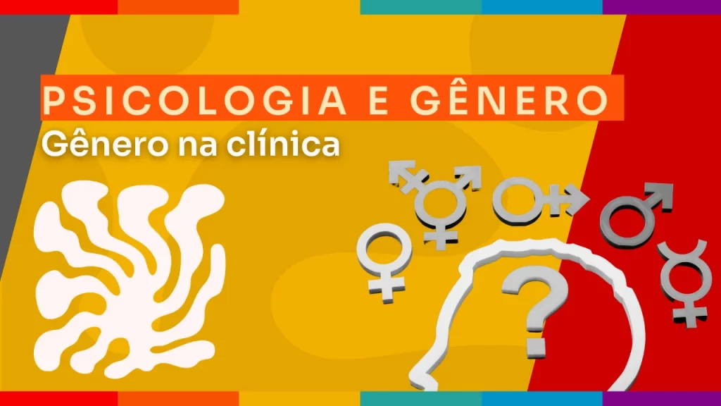 Psicologia e gênero: uma prática clínica inclusiva, feminista e queer