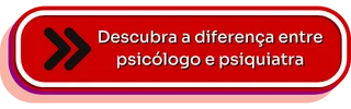 Botão para ler o texto: "Qual a diferença entre psiquiatra e psicólogo?"