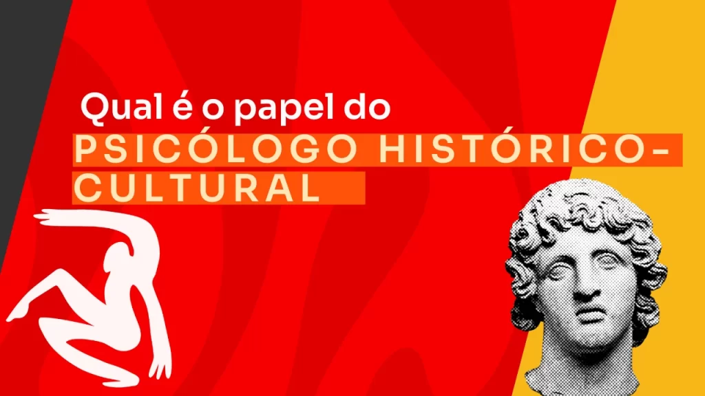 Qual é o papel do psicólogo histórico-cultural?