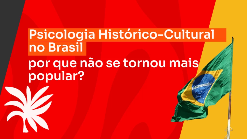 Psicologia histórico-cultural: por que não se popularizou no Brasil?