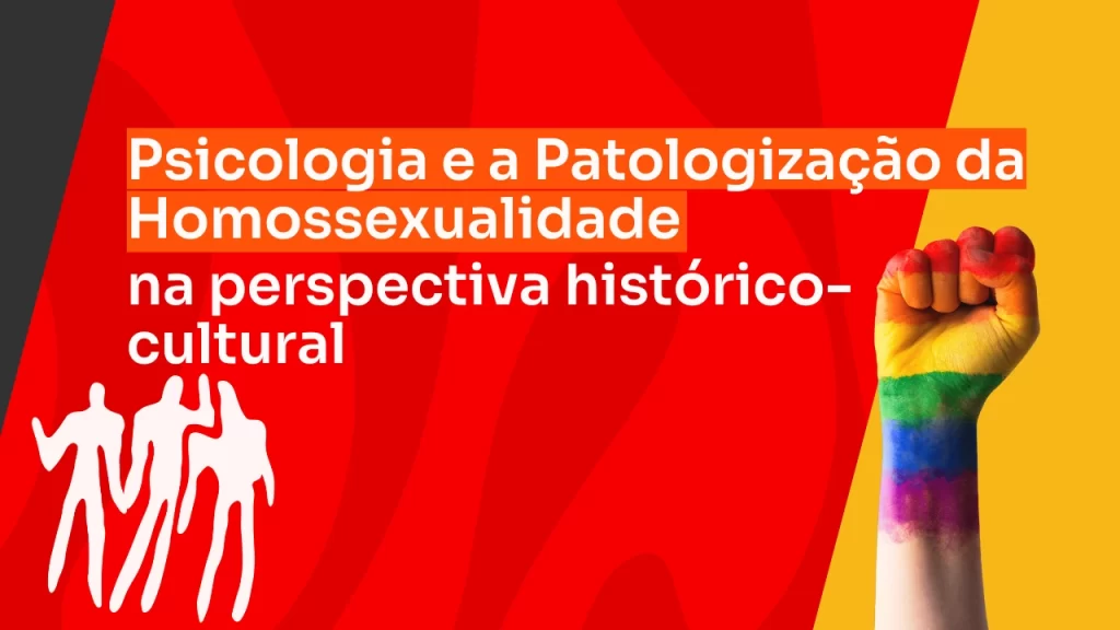 Psicologia e a Patologização da Homossexualidade em uma perspectiva Histórico Cultural