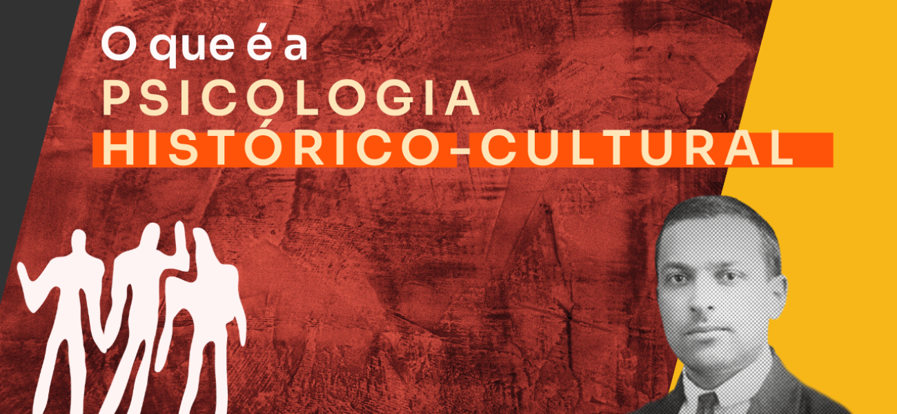 Psicologia Histórico-Cultural: o que é