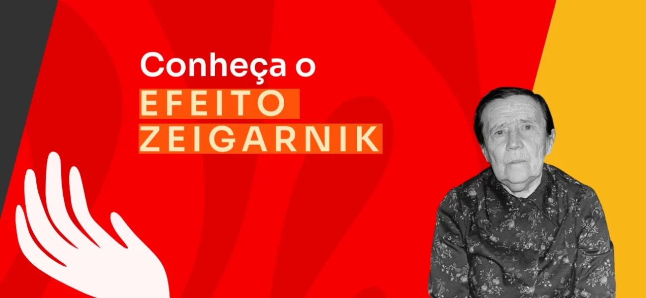 O que é o efeito Zeigarnik?