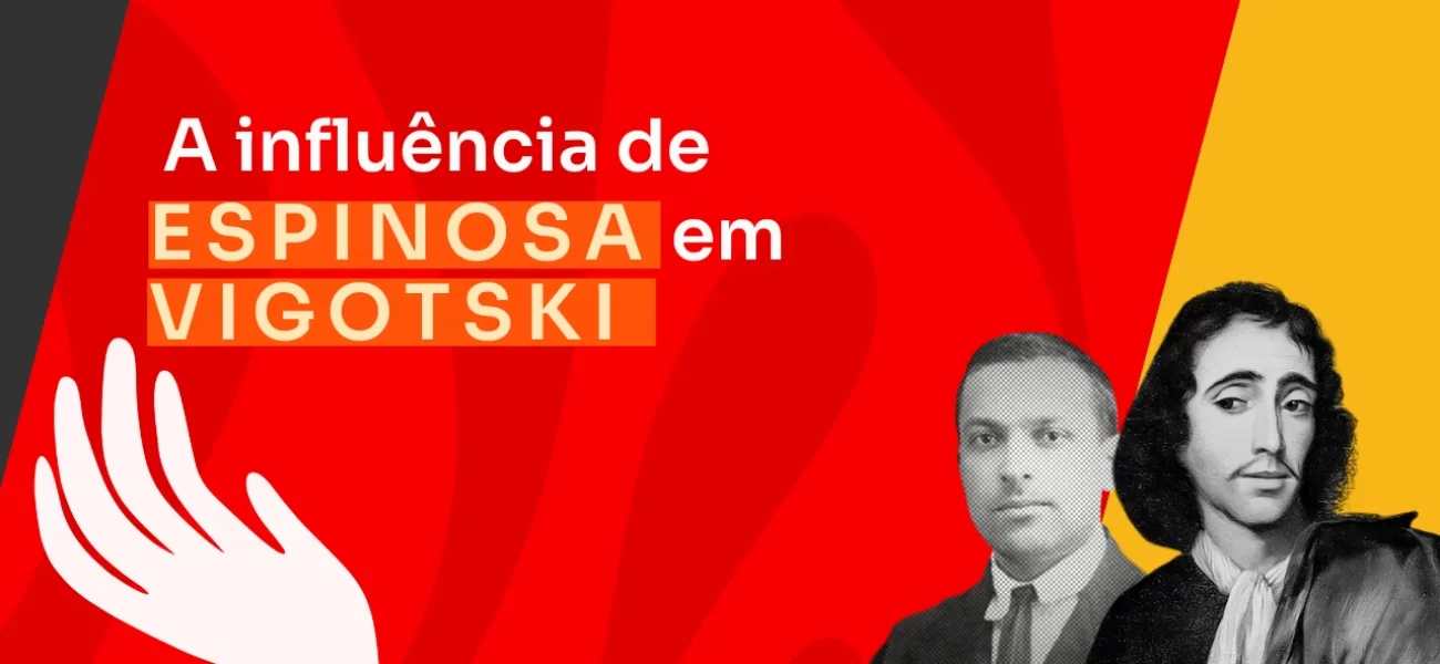 Qual a influência de Espinosa em Vigotski e na Psicologia Histórico-Cultural?