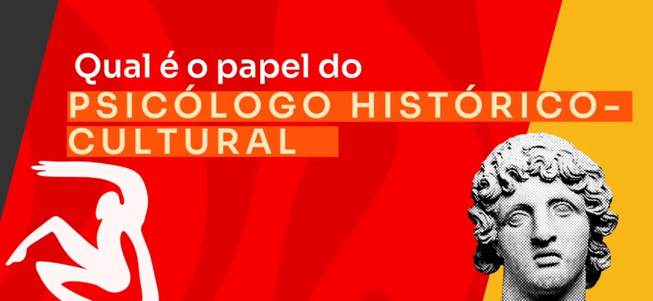 Qual é o papel do psicólogo histórico-cultural?